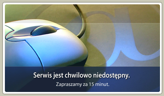 Serwis chwilowo niedostępny. Zapraszamy za 15 minut.